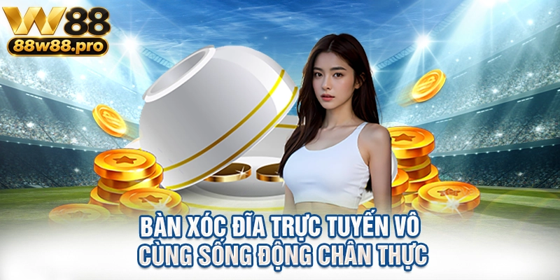 Bàn xóc đĩa trực tuyến vô cùng sống động chân thực