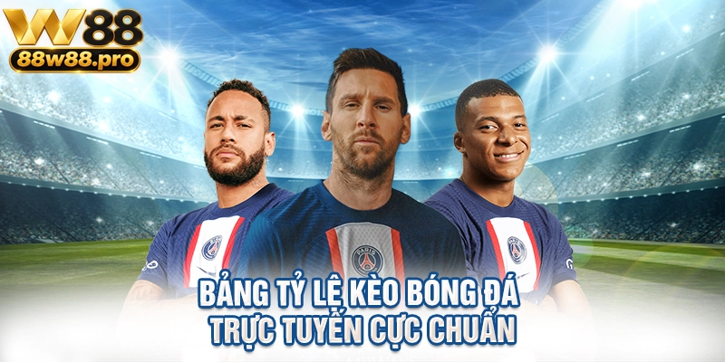 Bảng tỷ lệ kèo bóng đá trực tuyến cực chuẩn