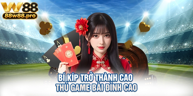 Bi Kip Tro Thanh Cao Thu Game Bai Dinh Cao