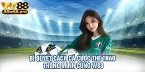 Bi Quyet Cach Ca Cuoc The Thao Thong Minh Cung W88