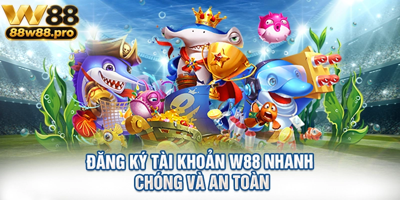 Đăng ký tài khoản W88 nhanh chóng và an toàn