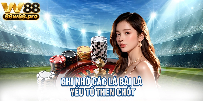 Ghi nhớ các lá bài là yếu tố then chốt