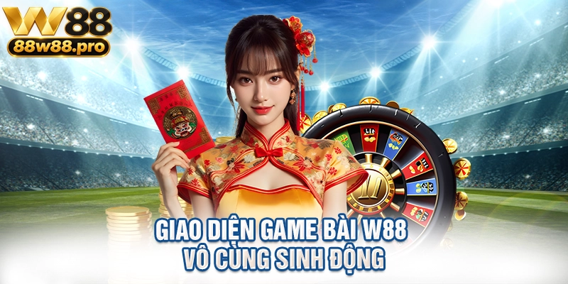 Giao diện game bài W88 vô cùng sinh động