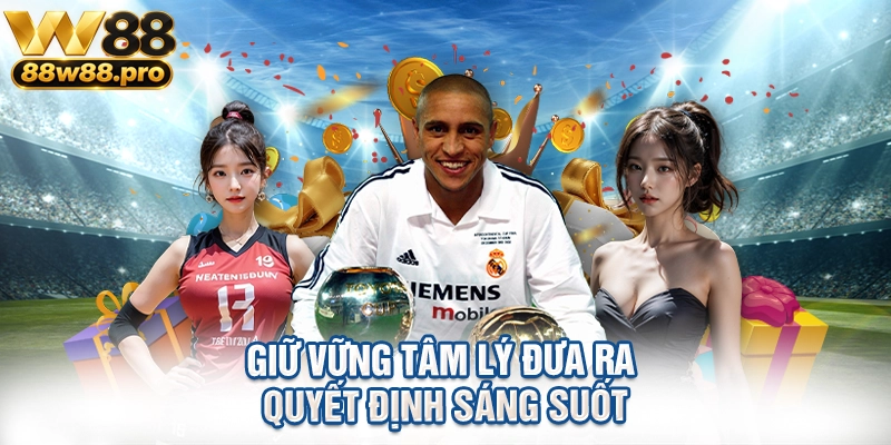 Giữ vững tâm lý đưa ra quyết định sáng suốt