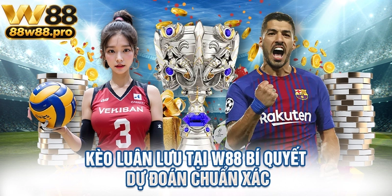 Kèo Luân Lưu Tại W88 Bí Quyết Dự Đoán Chuẩn Xác 1 Keo Luan Luu Tai W88 Bi Quyet Du Doan Chuan Xac