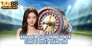 Khai Niem Cu Lu Trong Poker Cung Bi Quyet Thang Lon