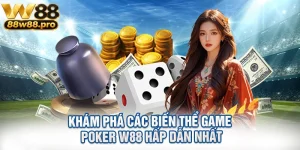 Kham Pha Cac Bien The Game Poker W88 Hap Dan Nhat