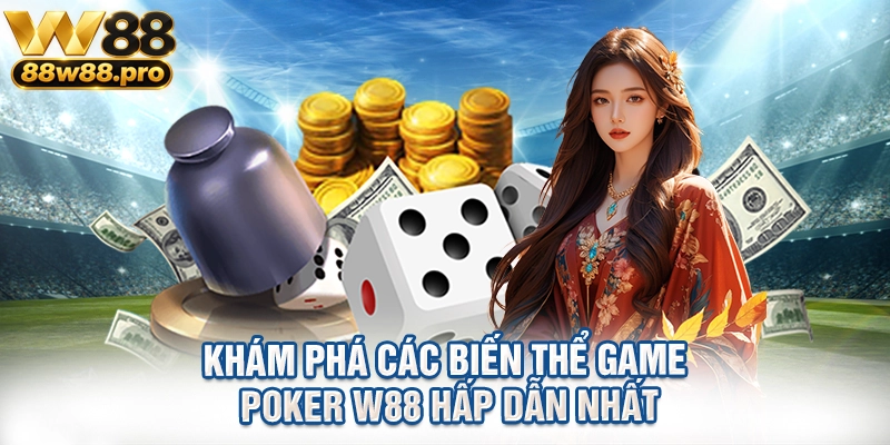 Kham Pha Cac Bien The Game Poker W88 Hap Dan Nhat