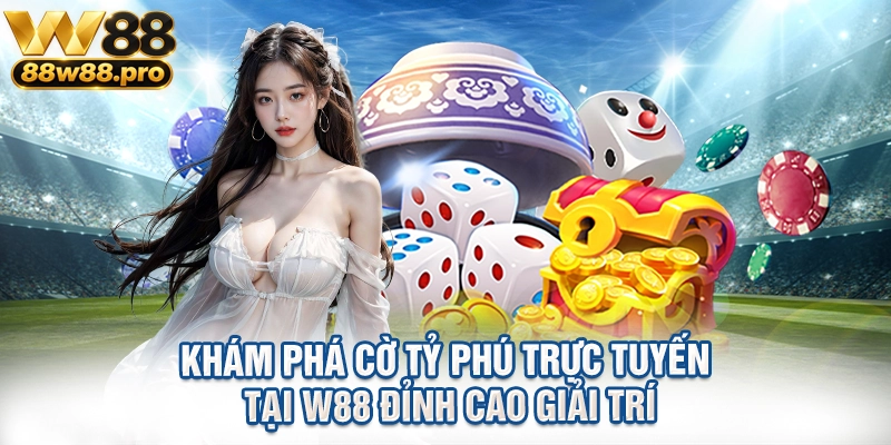 Kham Pha Co Ty Phu Truc Tuyen Tai W88 Dinh Cao Giai Tri