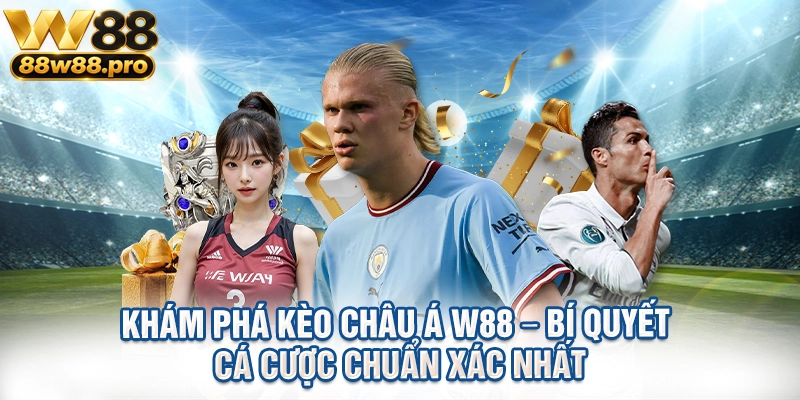 Khám Phá Kèo Châu Á W88 – Bí Quyết Cá Cược Chuẩn Xác Nhất 1 Kham Pha Keo Chau A W88 – Bi Quyet Ca Cuoc Chuan Xac Nhat 1