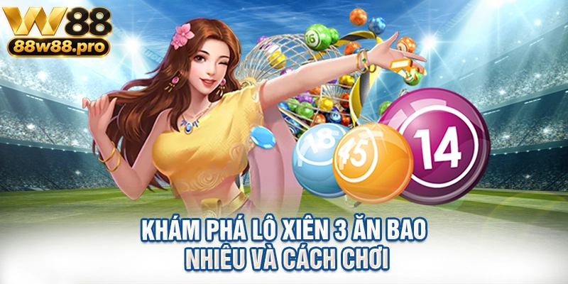 Khám Phá Lô Xiên 3 Ăn Bao Nhiêu Và Cách Chơi 1 Kham Pha Lo Xien 3 An Bao Nhieu Va Cach Choi