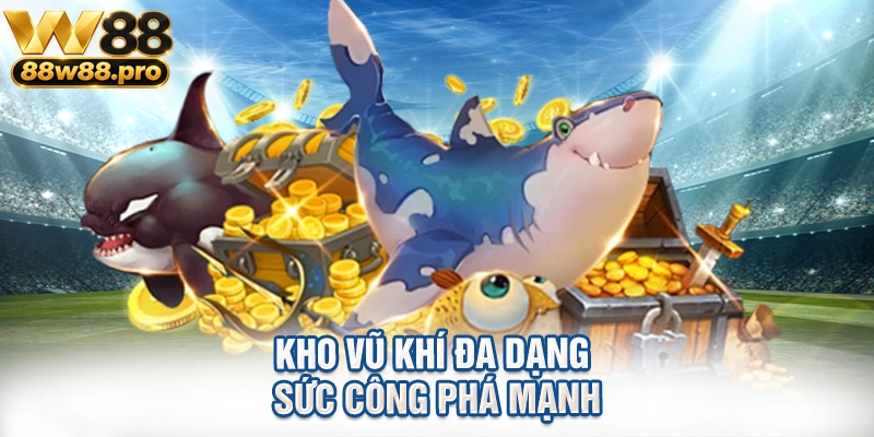 Kho vũ khí đa dạng sức công phá mạnh