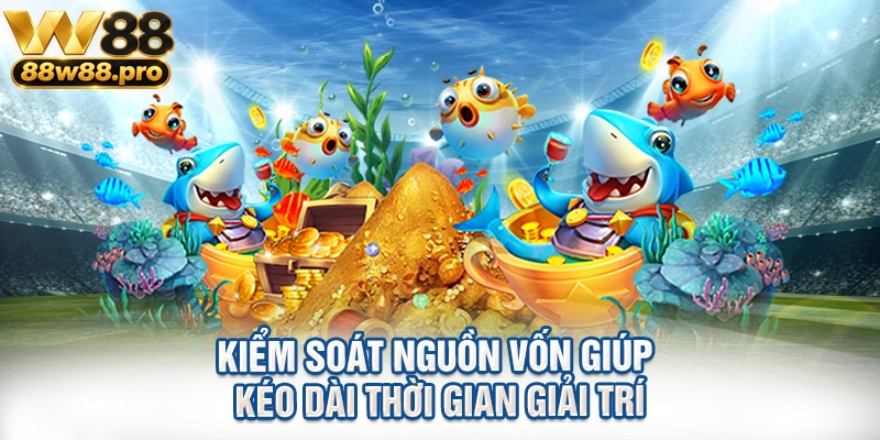 Kiểm soát nguồn vốn giúp kéo dài thời gian giải trí