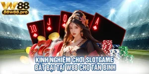 Kinh Nghiem Choi Slotgame Bat Bai Tai W88 Cho Tan Binh