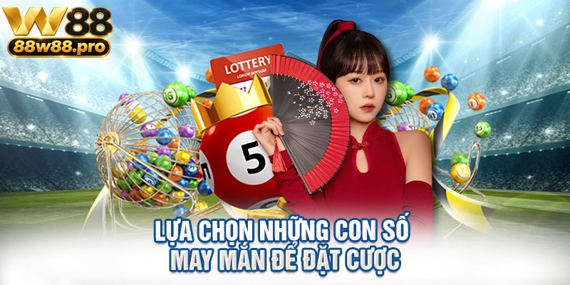 Lựa chọn những con số may mắn để đặt cược