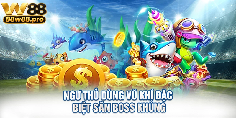 Ngư thủ dùng vũ khí đặc biệt săn boss khủng