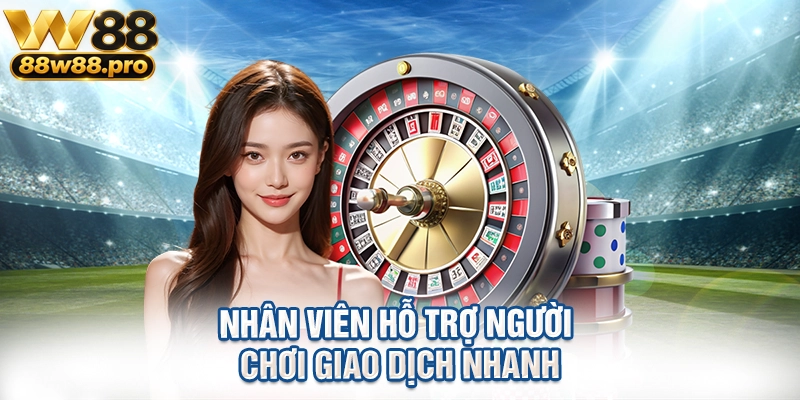 Nhân viên hỗ trợ người chơi giao dịch nhanh