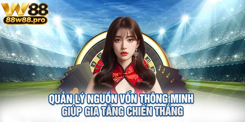 Quản lý nguồn vốn thông minh giúp gia tăng chiến thắng