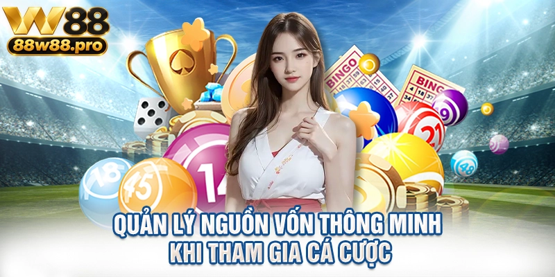 Quản lý nguồn vốn thông minh khi tham gia cá cược