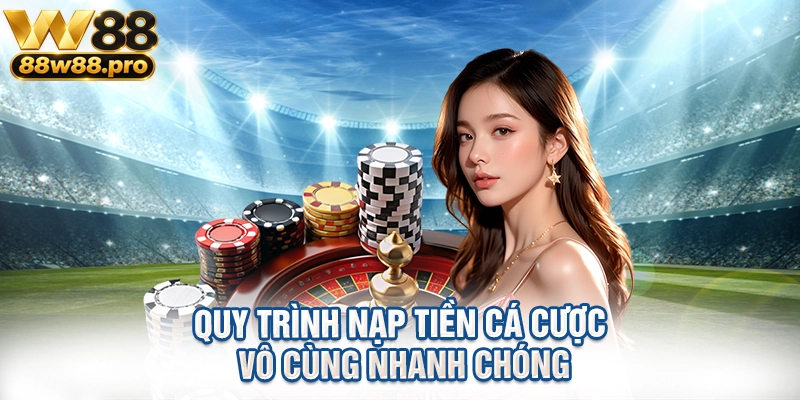 Quy trình nạp tiền cá cược vô cùng nhanh chóng