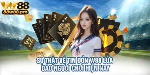 Su That Ve Tin Don W88 Lua Dao Nguoi Choi Hien Nay