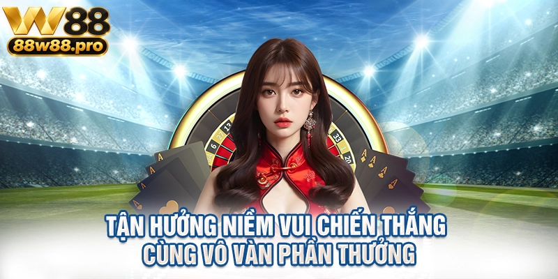 Tận hưởng niềm vui chiến thắng cùng vô vàn phần thưởng