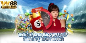Thong Ke Keno Bac 2 W88 Giup Tang Ty Le Trung Thuong