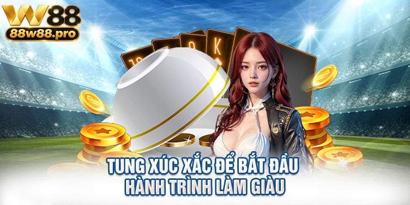 Tung xúc xắc để bắt đầu hành trình làm giàu