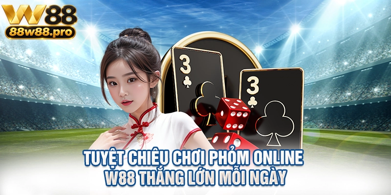 Tuyet Chieu Choi Phom Online W88 Thang Lon Moi Ngay