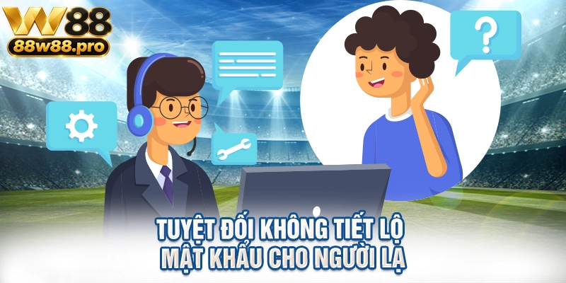 Hướng Dẫn Các Phương Thức Liên Hệ W88 Nhanh Chóng 3 Tuyệt đối không tiết lộ mật khẩu cho người lạ